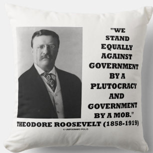 Theodore Roosevelt Stand Government Plutocracy Mob Kussen
