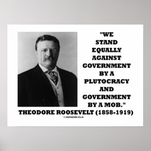 Theodore Roosevelt Stand Government Plutocracy Mob Poster