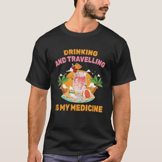 Therapie Drink en Reizen Is Mijn Geneeskunde B T-shirt (Voorkant)