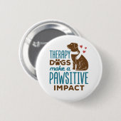 Therapie Honden maken een positief effect Ronde Button 5,7 Cm (Voorkant /achterkant)