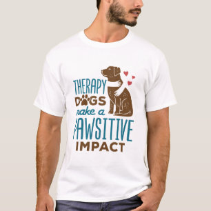 Therapie Honden maken een positief effect T-shirt