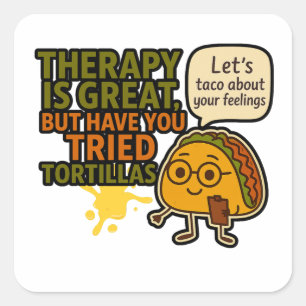 Therapie is geweldig, maar heb je tortilla's gepro vierkante sticker