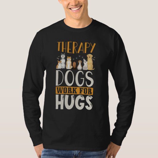 Therapy Dog Design - Therapy Dogs Work For Hugs T-shirt (Voorkant)