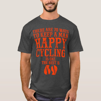There are 70 ways to keep a man happy Cycling is o T-shirt