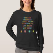 There Are Far Better Things Ahead Than What Is Lef T-shirt (Voorkant)