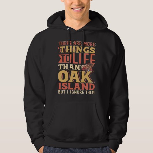 There are more things to life than Oak Island Hoodie (Voorkant)
