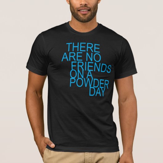 there are no friends on a powder day t-shirt (Voorkant)