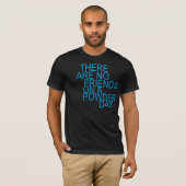 there are no friends on a powder day t-shirt (Voorkant volledig)