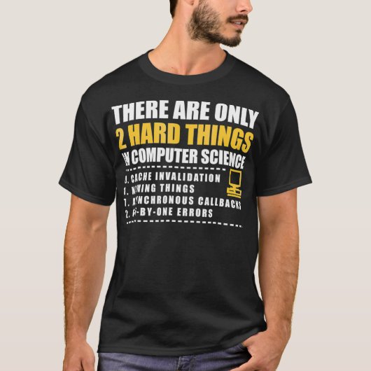 There are only 2 hard things in computer science s t-shirt (Voorkant)