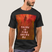 "There Is Fire Inside Me – Motivational Flame Shir T-shirt (Voorkant)