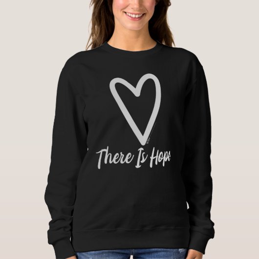 There Is Hope Heart Motivational Saying Trui (Voorkant)