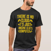 There Is No Cloud It's Just Someone Else's Compute T-shirt (Voorkant)