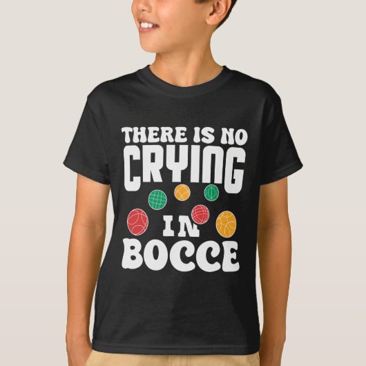 There Is No Crying In Bocce Italian Lawn Bowling P T-shirt (Voorkant)