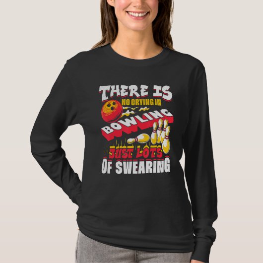 There Is No Crying In Bowling Just Lots Of Swearin T-shirt (Voorkant)