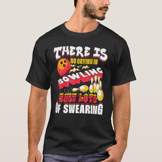 There Is No Crying In Bowling Just Lots Of Swearin T-shirt (Voorkant)