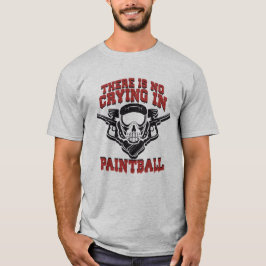 There is no Crying in Paintball T-shirt
