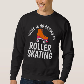 There is no Crying in Roller Skating Trui