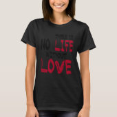 There Is No Life Without Life T-shirt (Voorkant)