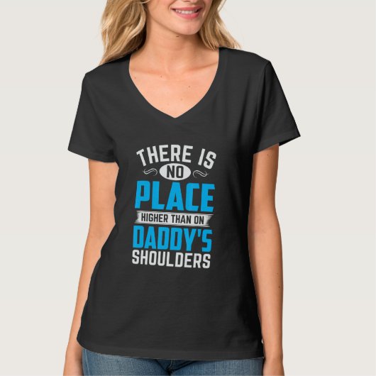 There Is No Place Higher Than On Daddy's Shoulders T-shirt (Voorkant)