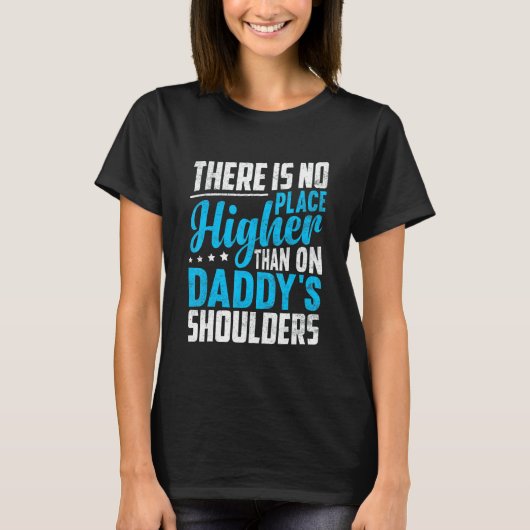 There Is No Place Higher Than On Daddy's Shoulders T-shirt (Voorkant)