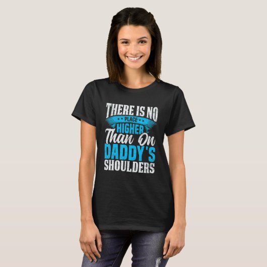 There Is No Place Higher Than On Daddy's Shoulders T-shirt (Voorkant volledig)