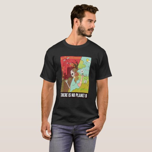 There Is No Planet B   Earth Day   Global Warming T-shirt (Voorkant volledig)