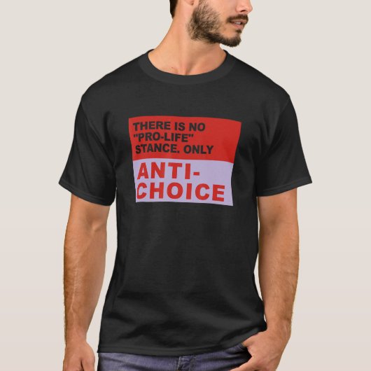 There Is No Pro Life Stance Only Anti Choice Appar T-shirt (Voorkant)