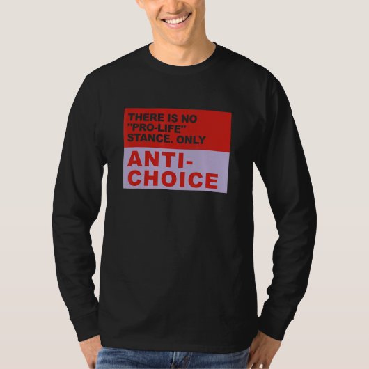 There Is No Pro Life Stance Only Anti Choice Appar T-shirt (Voorkant)