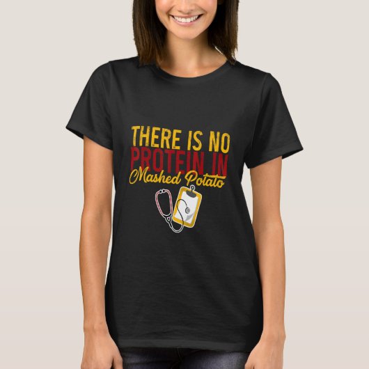 There Is No Protein In Mashed Potato T-shirt (Voorkant)