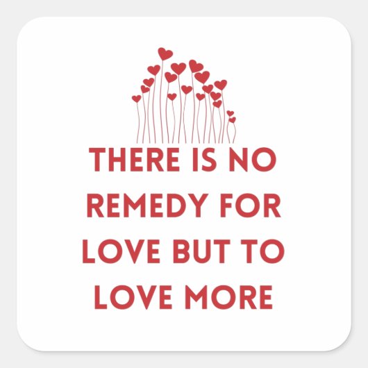 There is no remedy for love but to love more vierkante sticker (Voorkant)