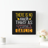 There Is No Such Thing As A Little Garlic Vierkante Klok (Huis)