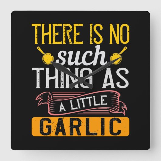 There Is No Such Thing As A Little Garlic Vierkante Klok (Voorkant)