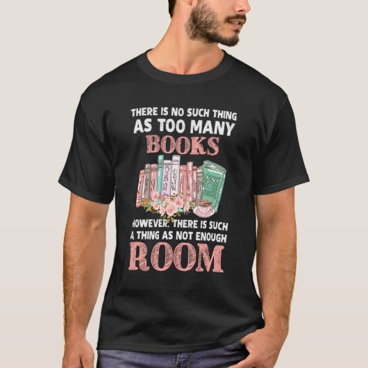 There Is No Such Thing As Too Many Books Flowers L T-shirt (Voorkant)