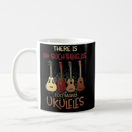 There is No Such Thing As Too Many Ukuleles Music Koffiemok (Links)