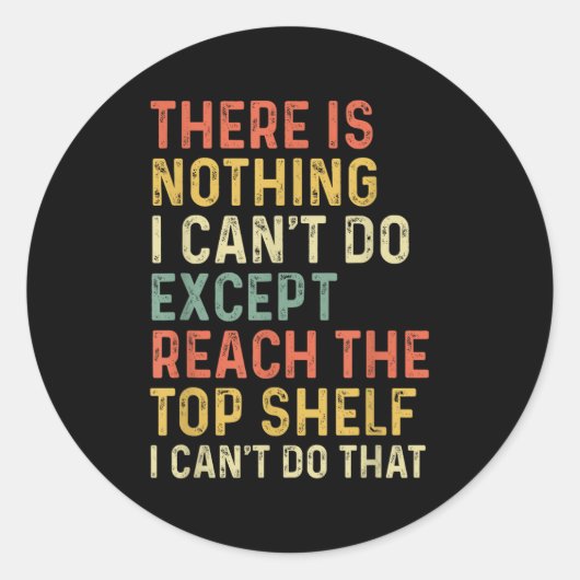 There Is Nothing I Can't Do Except Reach The Top S Ronde Sticker (Voorkant)