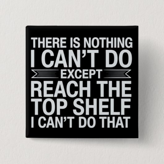 There is Nothing I Can't Do Funny Sarcastic Snarky Vierkante Button 5,1 Cm (Voorkant)