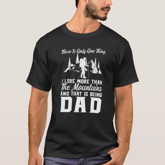 There is Only One Thing Mountains Being Dad Father T-shirt (Voorkant)