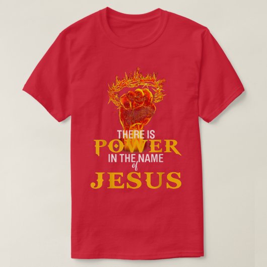 There Is Power In The Name Of Jesus  T-shirt (Design voorkant)