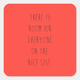 There is room for everyone on the nice list vierkante sticker