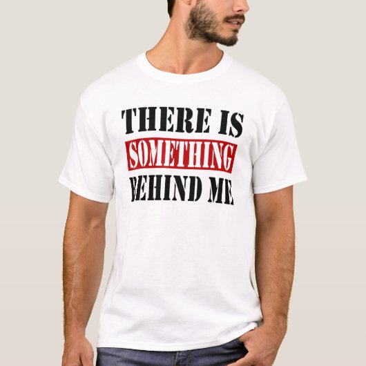 There Is Something Behind Me Backprint T-shirt (Voorkant)
