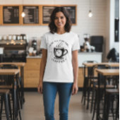 There’s Always Time for Coffee T-shirt