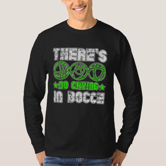 There s No Crying In Bocce Boule Boccia Petanque G T-shirt (Voorkant)