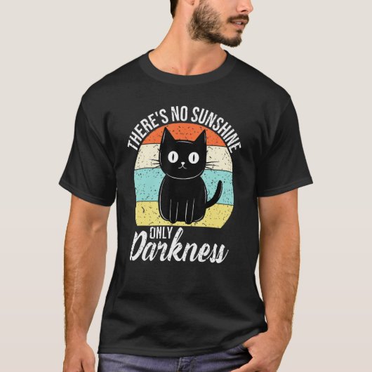 There s No Sunshine Only Darkness  Cat T-shirt (Voorkant)