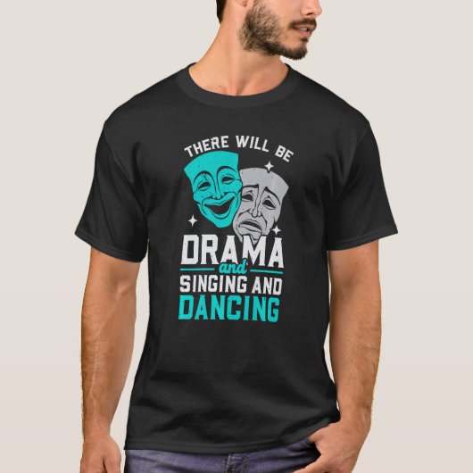 There Will Be Drama And Singing And Dancing Musica T-shirt (Voorkant)