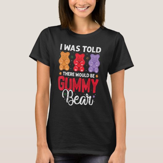 There Would Be Gummy Bear Funny Candy Lovers Girls T-shirt (Voorkant)