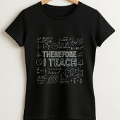 Therefore I Teach Tee; Math Equations Teacher T-shirt