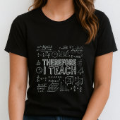 Therefore I Teach Tee; Math Equations Teacher T-shirt