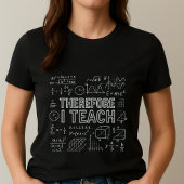 Therefore I Teach Tee; Math Equations Teacher T-shirt
