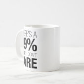 There's A 99% Chance I Don't Care Shirt Keep Think Koffiemok (Voorkant links)