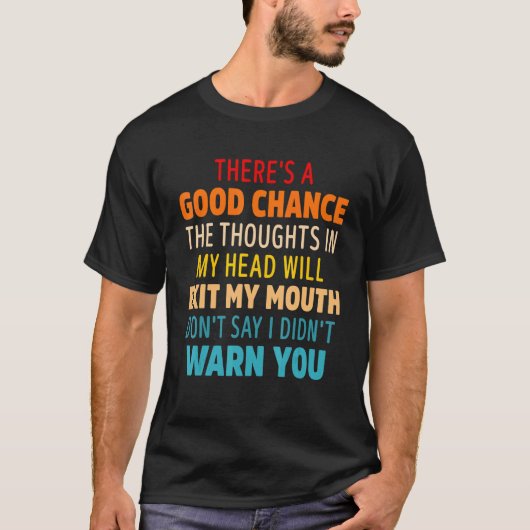 There's A Good Chance The Thoughts In My Head Will T-shirt (Voorkant)
